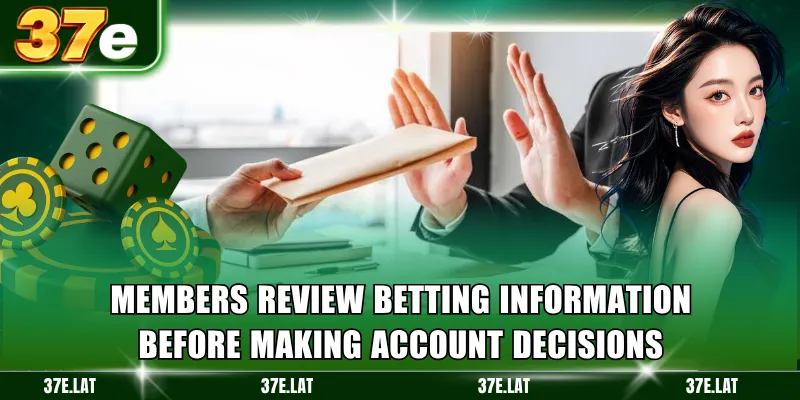 Members review betting information before making account decisions