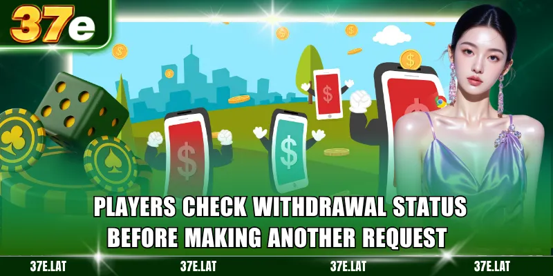 Players check withdrawal status before making another request