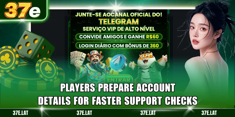 Players prepare account details for faster support checks
